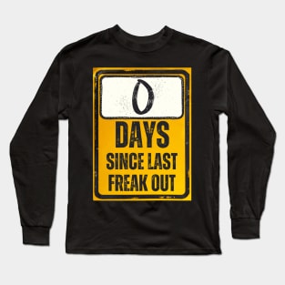 Zero Days Since Last Freak Out Sign Long Sleeve T-Shirt